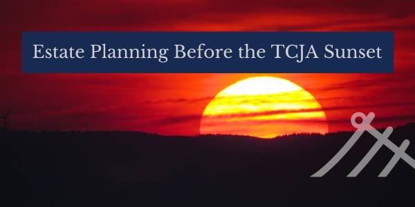 Estate Planning Before the TCJA Repeal