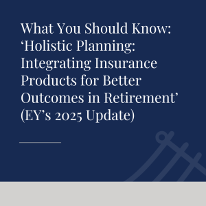 Holistic Planning: Integrating Insurance Products for Better Outcomes in Retirement