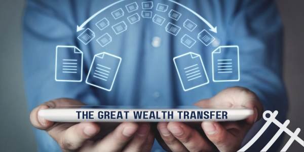 The Great Wealth Transfer is Underway: Navigating New Frontiers in Retirement